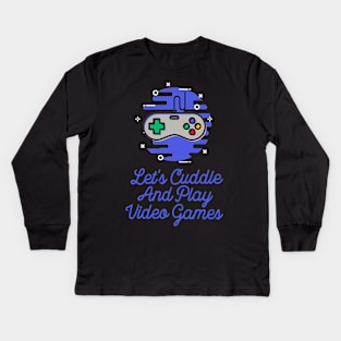 Let's Cuddle and Play Video Gamets Kids Long Sleeve T-Shirt